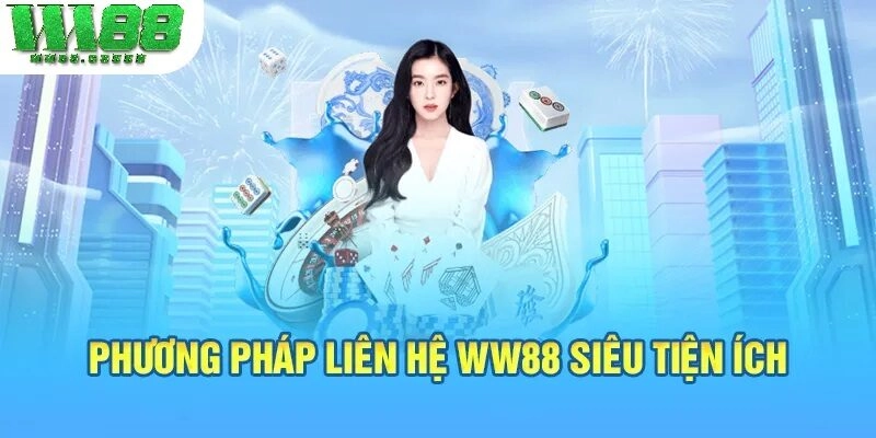 Một số phương thức liên hệ WW88 dễ sử dụng nhất
