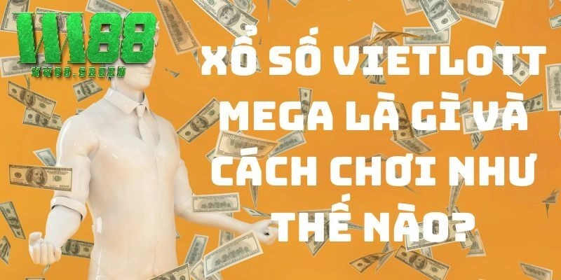 Tìm Hiểu Xổ Số Vietlott Mega & Cách Chơi Dễ Hiểu Tại WW88